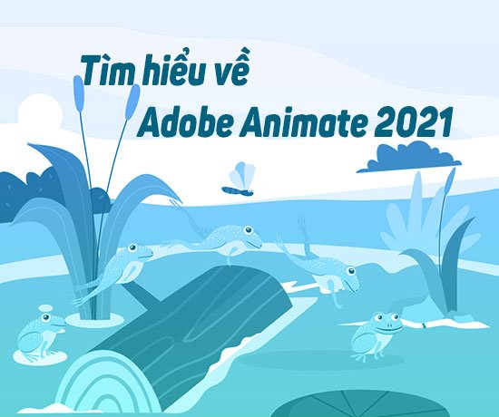 Adobe Animate là gì? Và sử dụng phím tắt trong Animate 2021 -